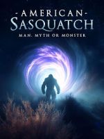 American Sasquatch: Man, Myth or Monster