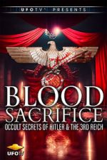 Blood Sacrifice - Occult Secrets of Hitler and the 3rd Reich