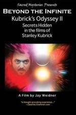 Kubrick\'s Odyssey II: Secrets Hidden in the Films of Stanley Kubrick; Part Two: Beyond the Infinite