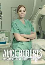 S1 E1 Alice Roberts: Our Hospital Through Time Season 1 Episode 1